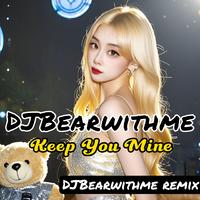 Keep You Mine(DJ Ryan Rework)