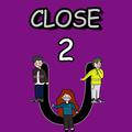 CLOSE 2 U