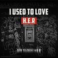 I USED TO LOVE H.E.R