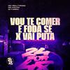 DJ Fuinha - Vou Te Comer e Foda Se X Vai Puta