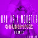 Man or a Monster (Goldsmoke Remix)专辑
