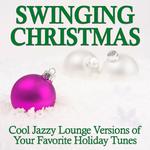 Swinging Christmas: Cool Jazzy Lounge Versions of Your Favorite Holiday Tunes专辑