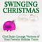 Swinging Christmas: Cool Jazzy Lounge Versions of Your Favorite Holiday Tunes专辑
