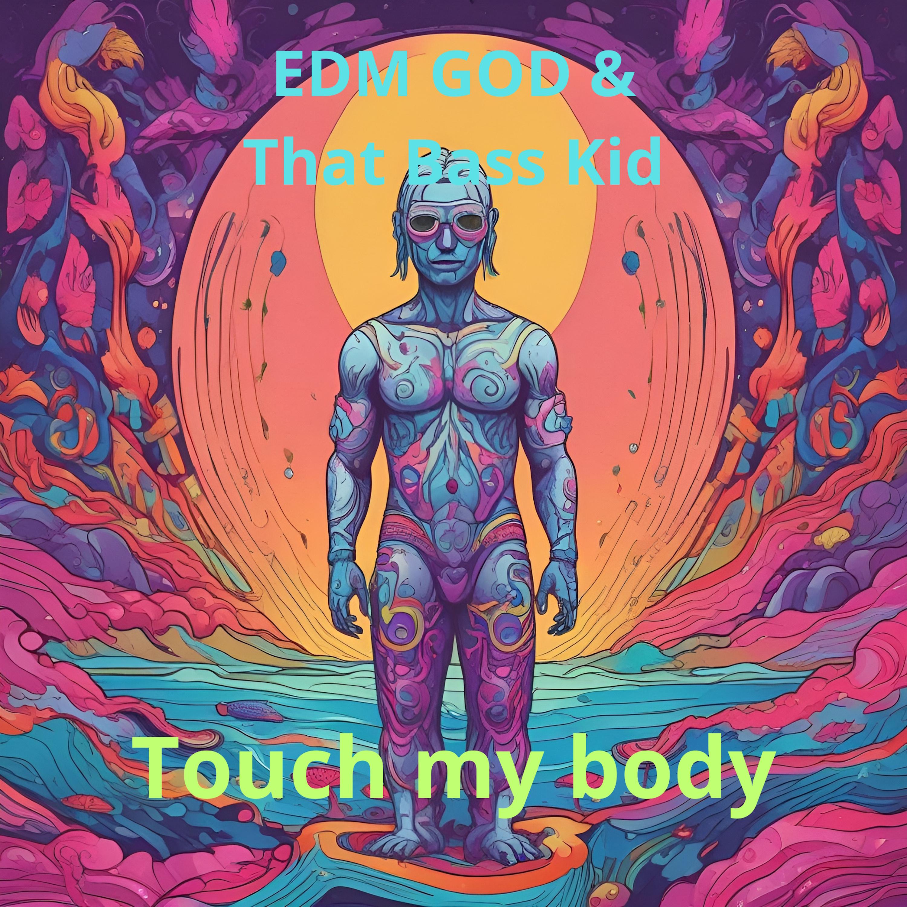 EDM GOD - Touch my body