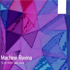 Machine Raving