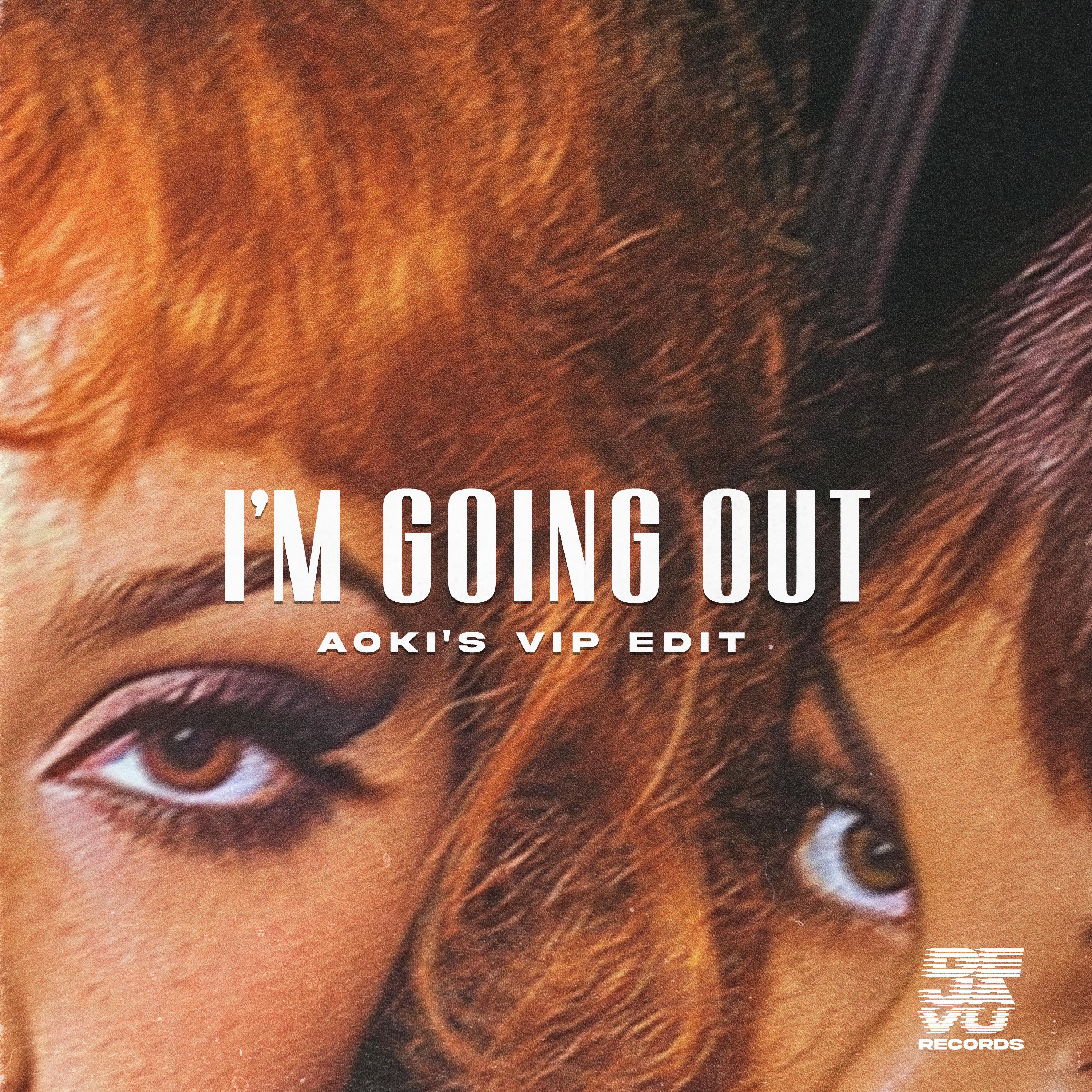 I'm Going Out (Aoki’s VIP Edit)专辑