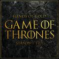 Hands of Gold (From "Game of Thrones Season 7: Dragonstone")