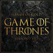 Hands of Gold (From "Game of Thrones Season 7: Dragonstone")