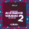 DJ LUKAS DA ZS - Automotivo Alucinador 2 - Vukadão