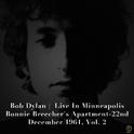 Bob Dylan, Live in Minneapolis. Bonnie Breecher's Apartment-22nd December 1961, Vol. 2专辑