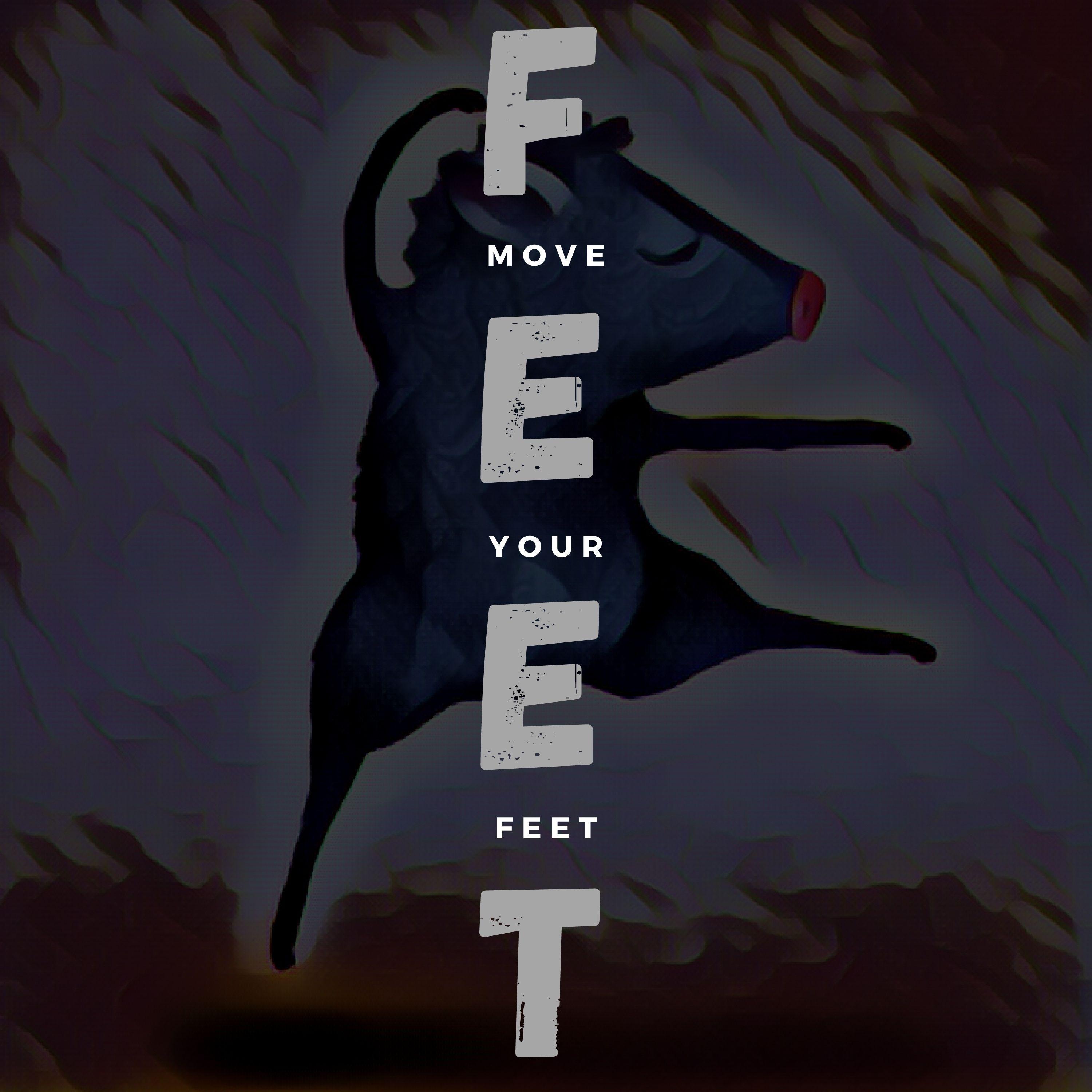 MOVE YOUR FEET