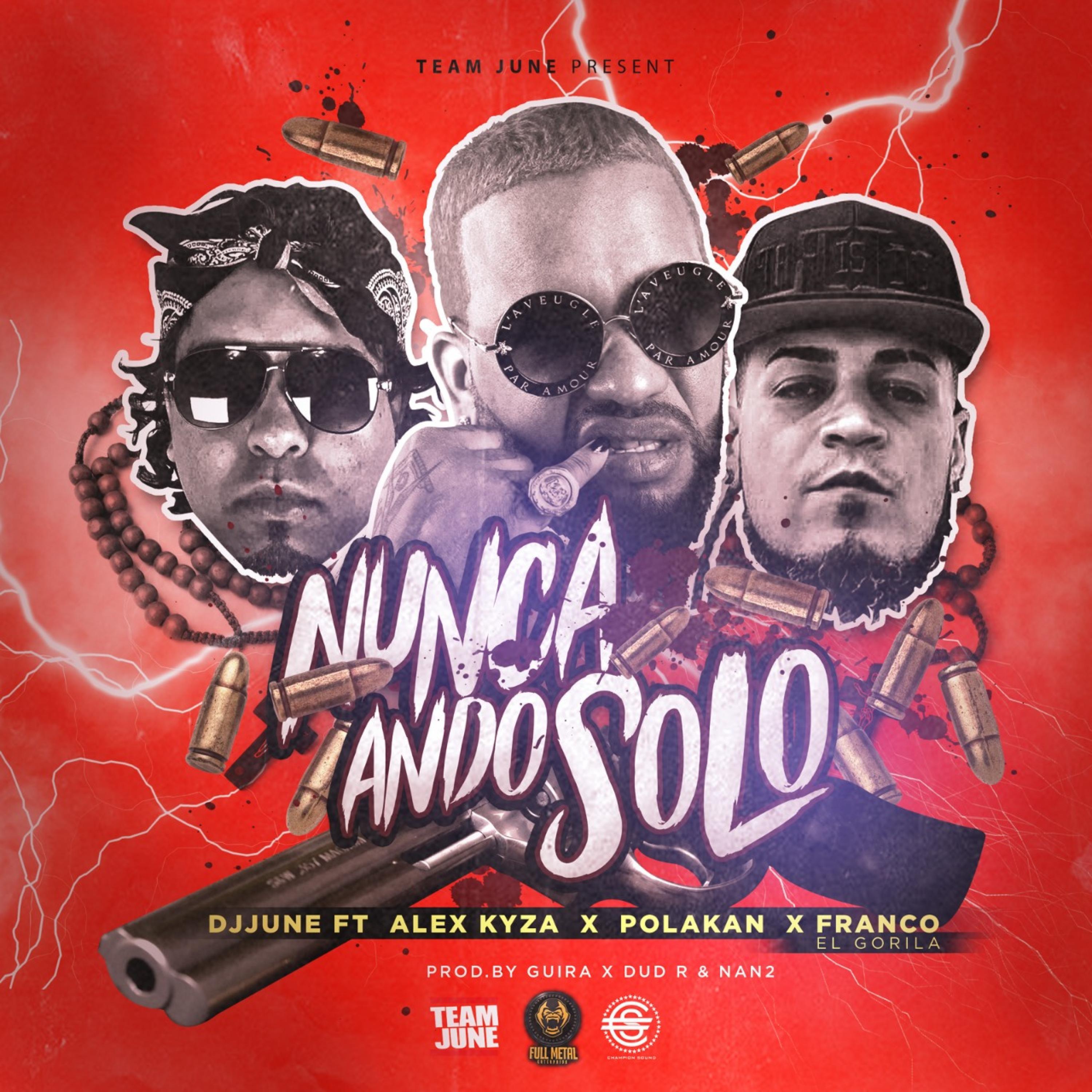 DJ June - Nunca Ando Solo (feat. Alex Kyza, Polakan & franco El Gorila)