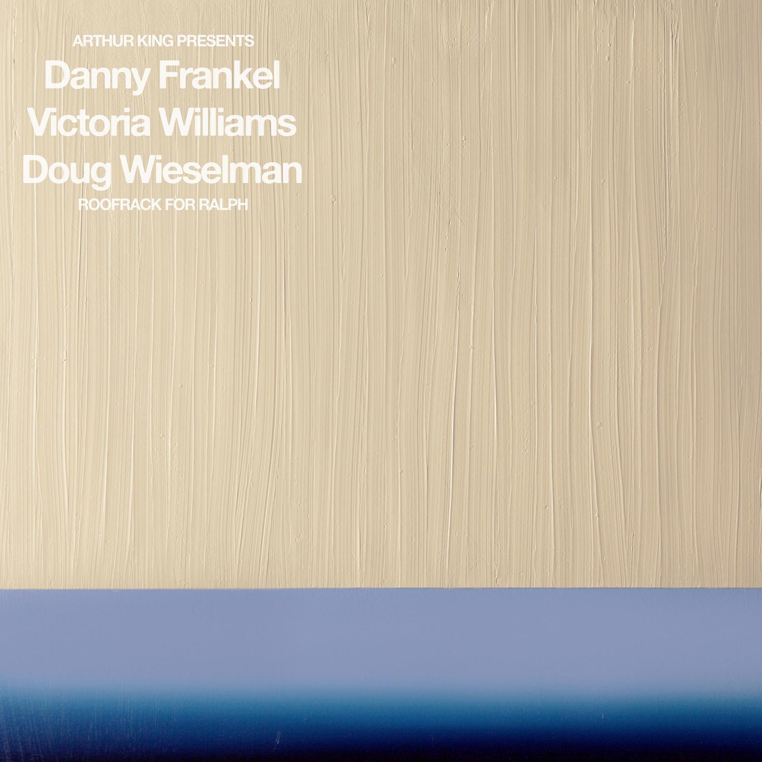 Arthur King Presents Danny Frankel, Victoria Williams, Doug Wieselman: Roofrack for Ralph