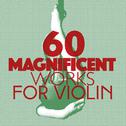 60 Magnificent Works for Violin专辑