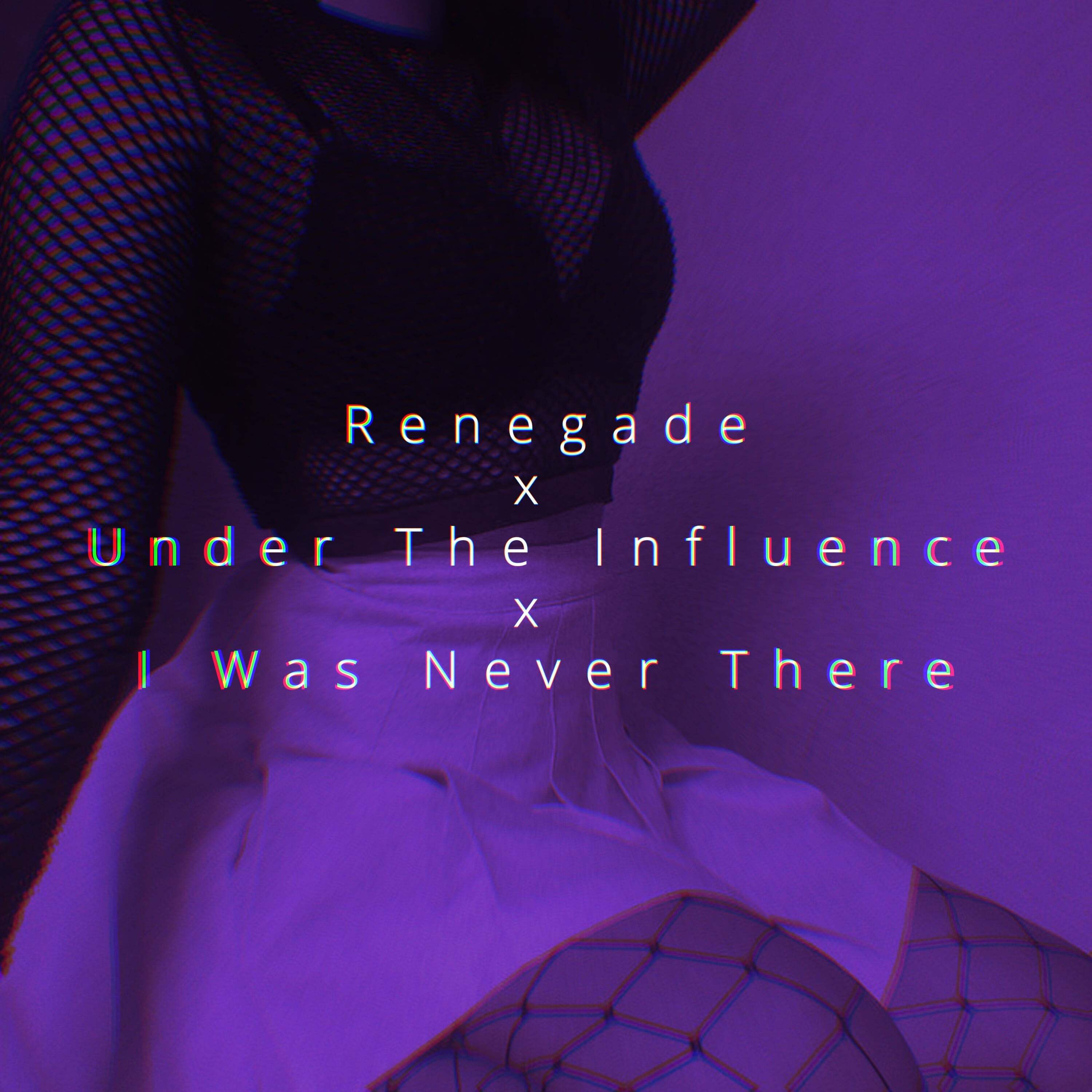 Renegade x Under The Inflience x I Was Never There