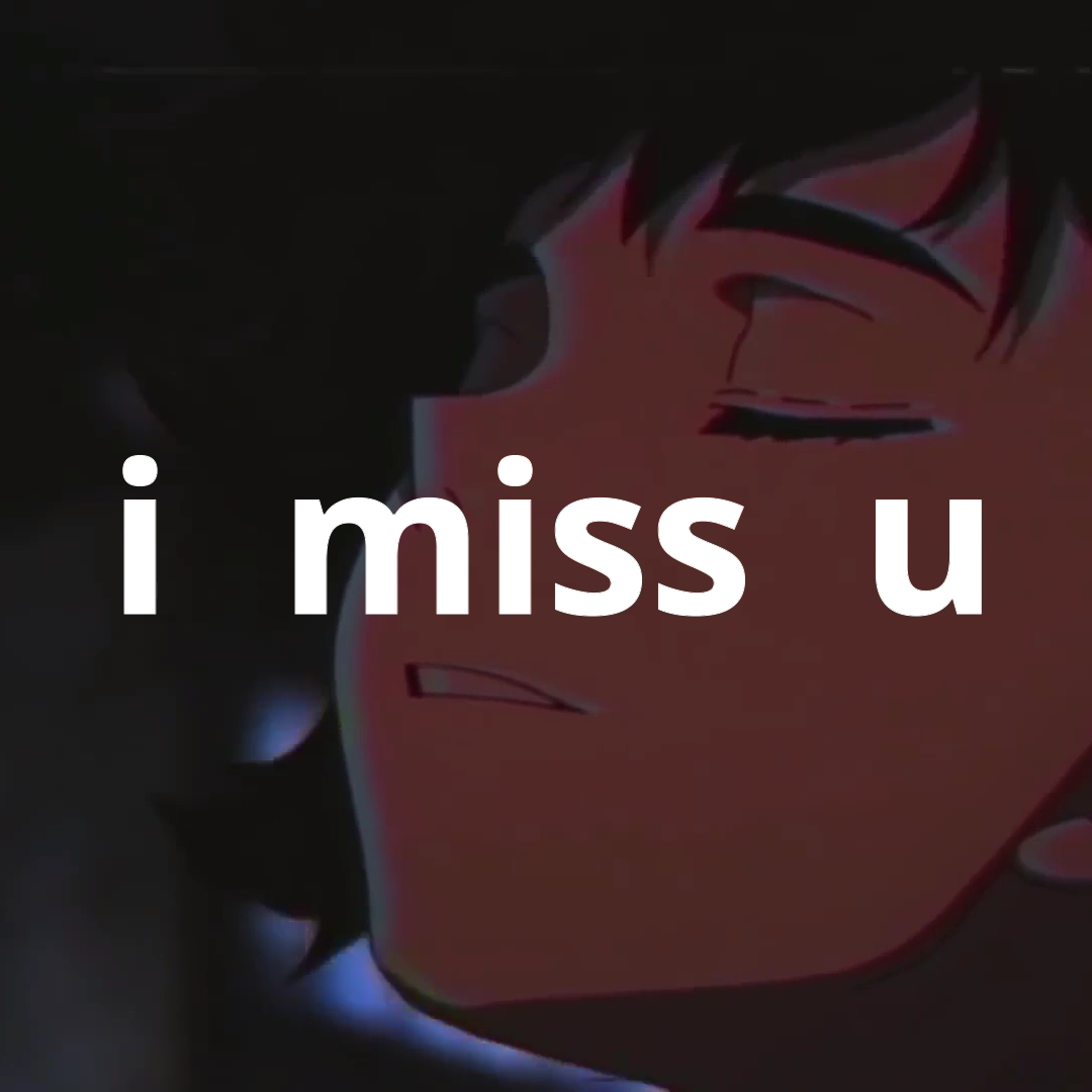 i miss u
