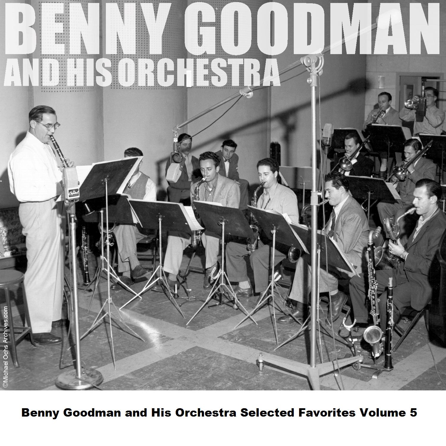 Benny Goodman and His Orchestra Selected Favorites Volume 5