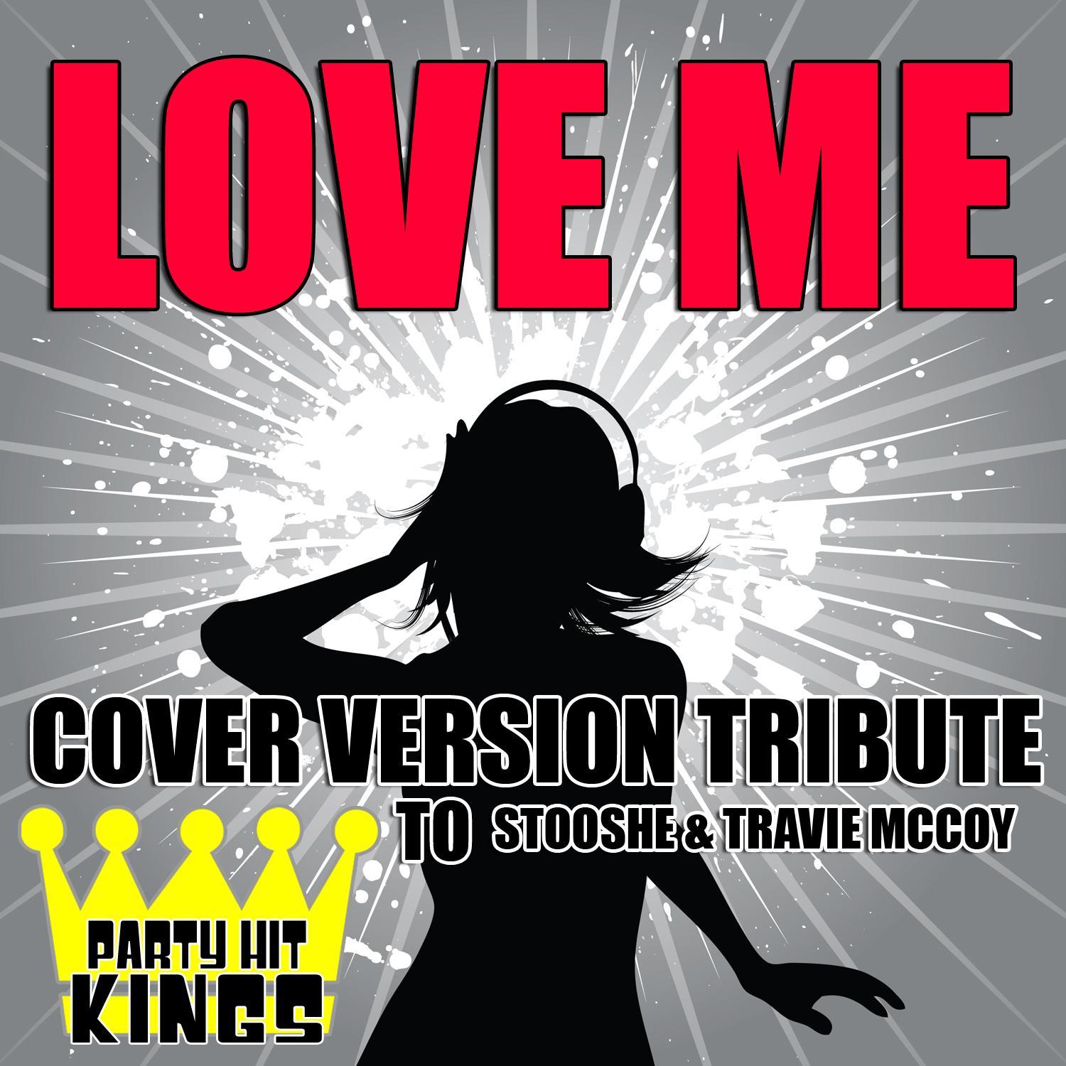 Love Me (Cover Version Tribute to StooShe & Travie McCoy)