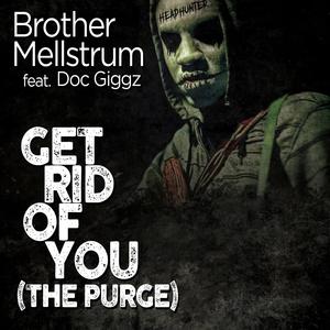Brother Mellstrum ft Doc Giggz - Get Rid Of You (The Purge) (Instrumental) 原版无和声伴奏