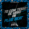 DJ Caio - To Com Tesão de Urso Vs Plug Beat