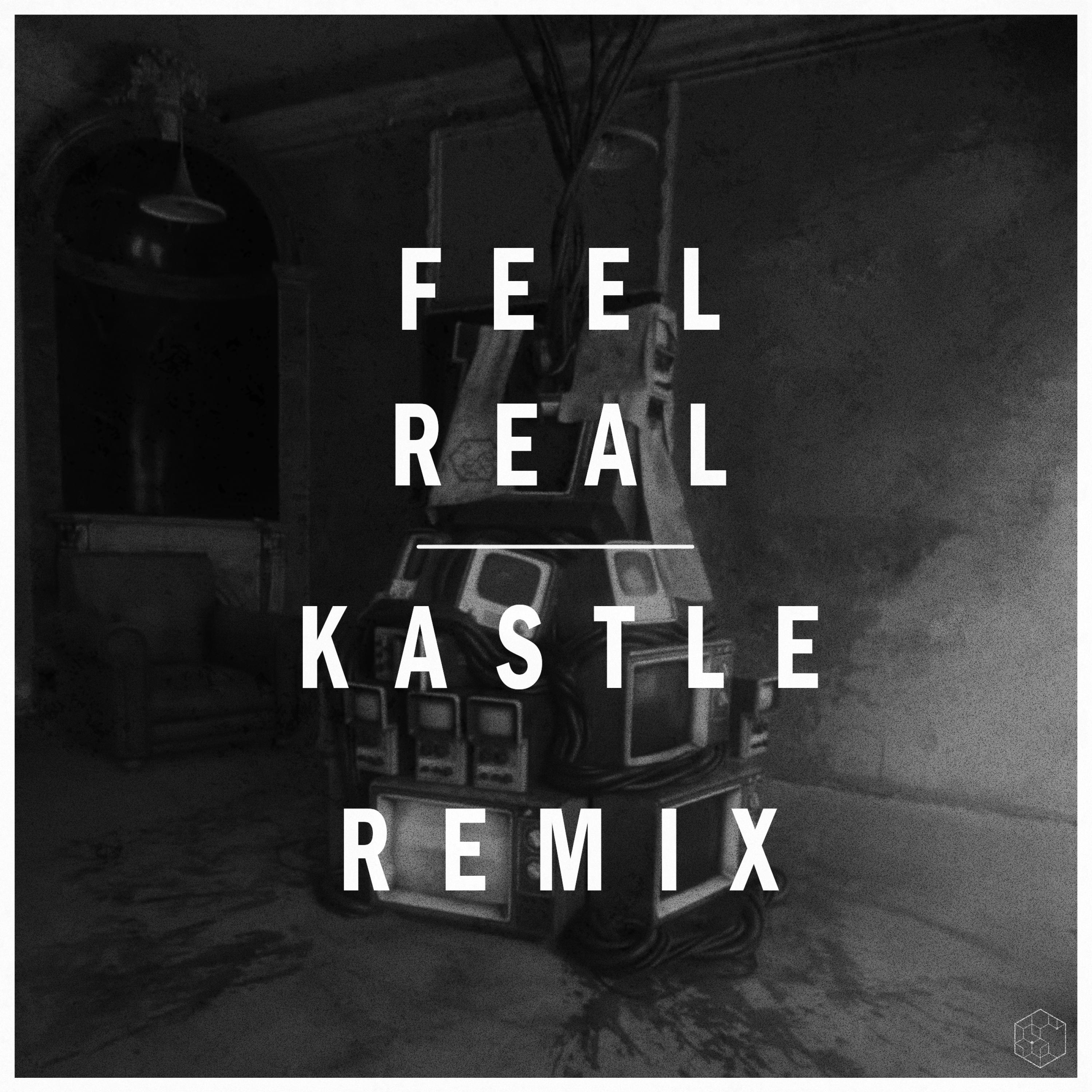 Feel Real (Kastle Remix) (Kastle Remix)