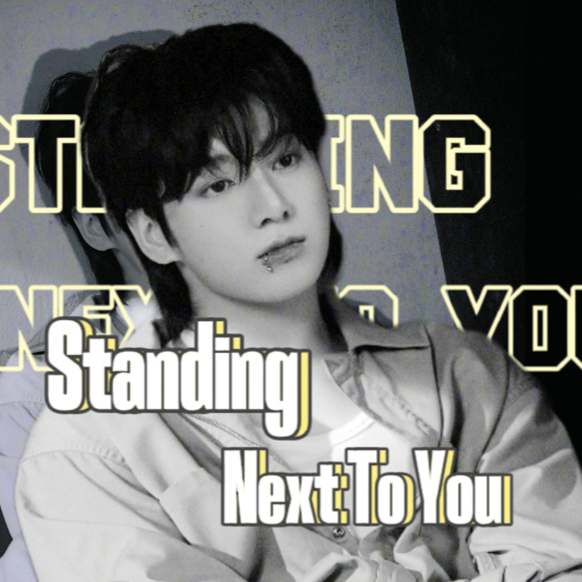 Standing next to you