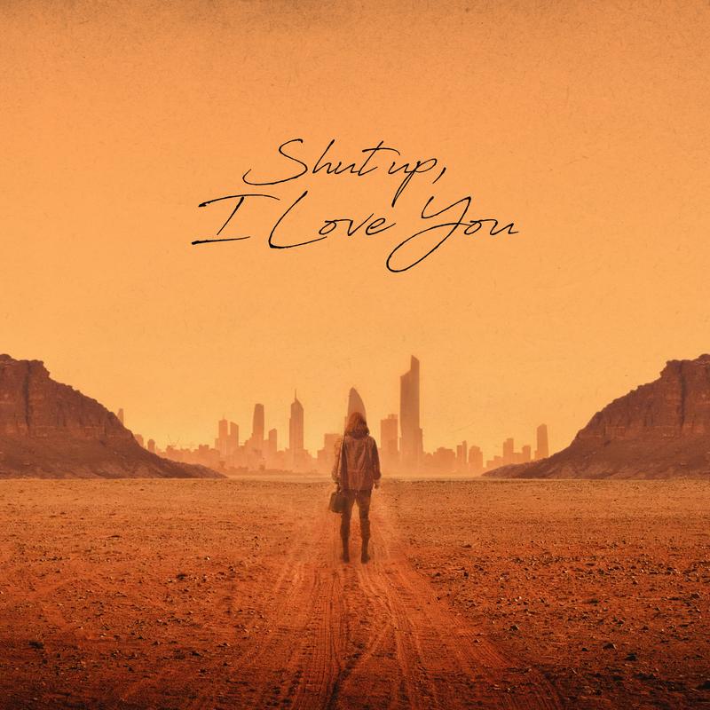 Shut up, I love you