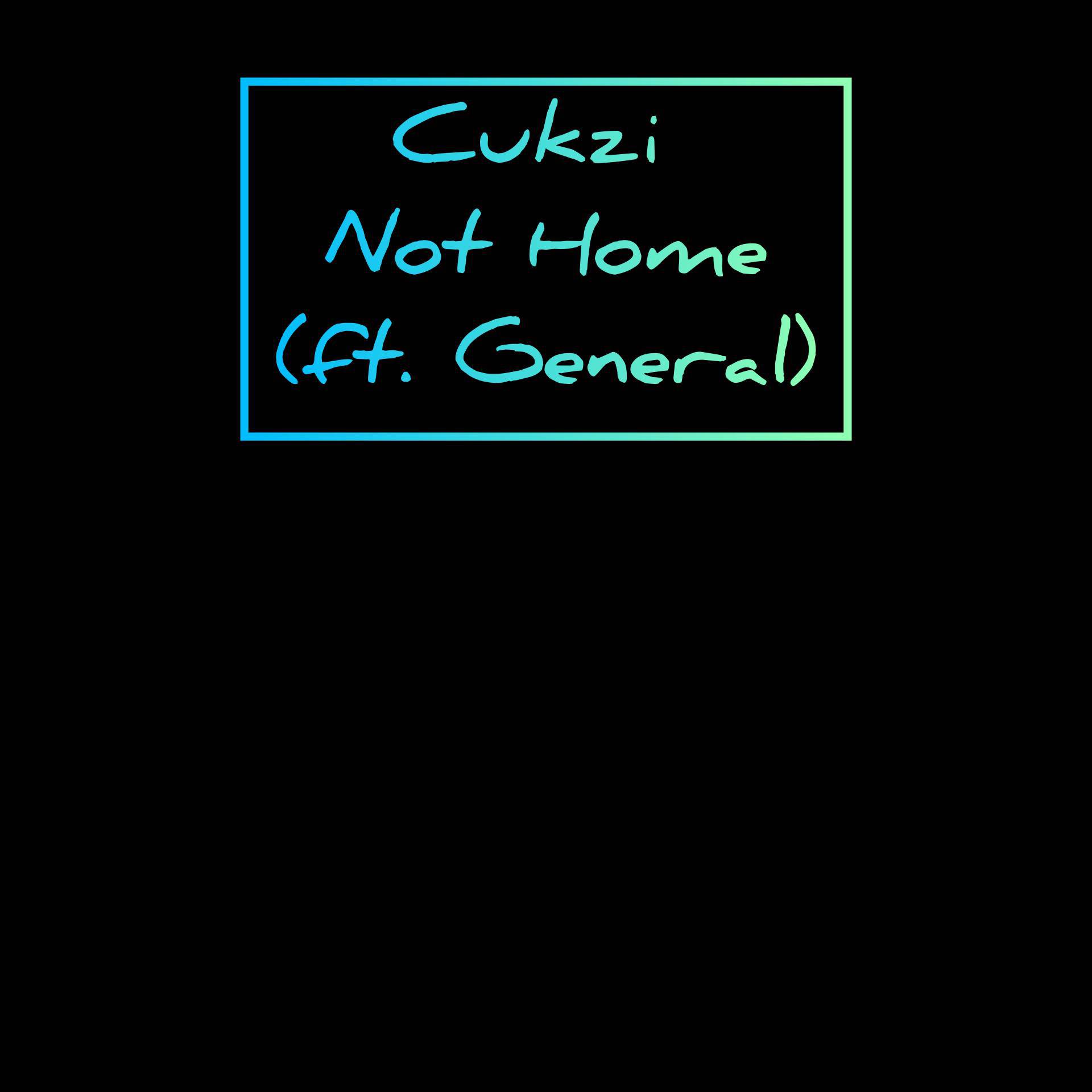 Cukzi - Not Home