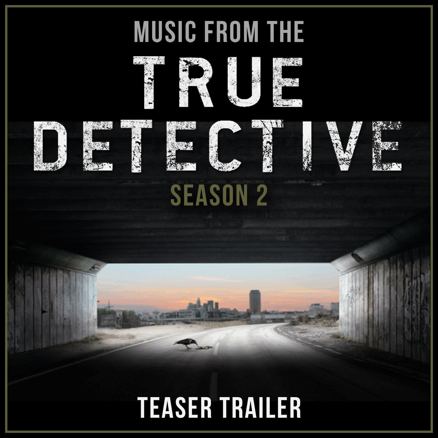Music from the True Detective Season 2 Teaser Trailer