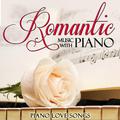 Romantic Music With Piano. Piano Love Songs