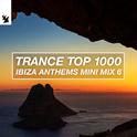 Trance Top 1000 - Ibiza Anthems Mini Mix 6专辑