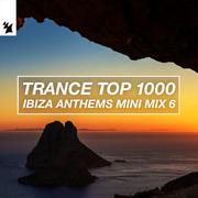 Trance Top 1000 - Ibiza Anthems Mini Mix 6