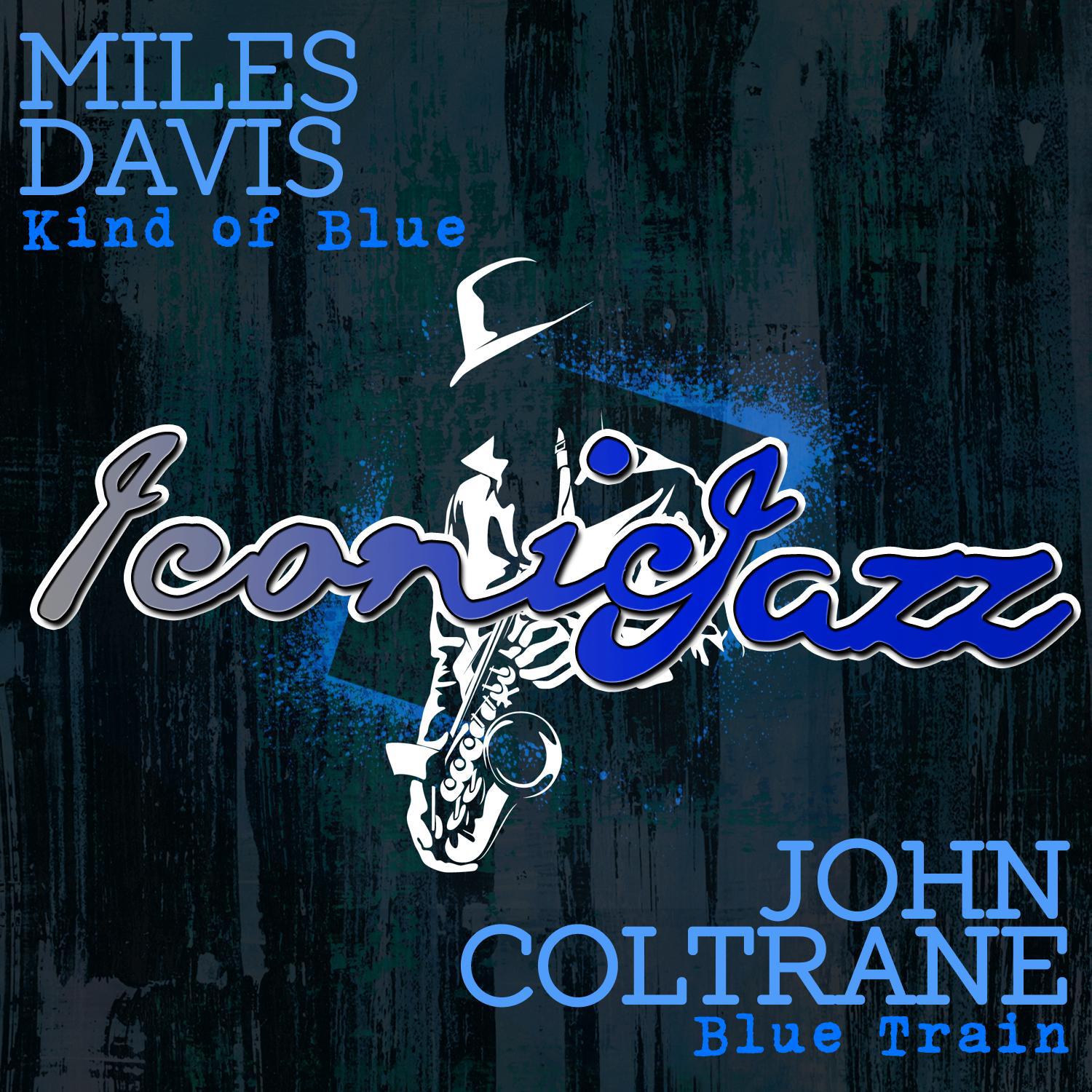 Iconic Jazz: Miles Davis - Kind of Blue / John Coltrane - Blue Train (Remastered)专辑