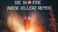 Die In A Fire (Noise Killerz Remix)专辑