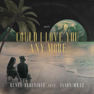 Jason Mraz、Reneé Dominique - Could I Love You Any More （降7半音）