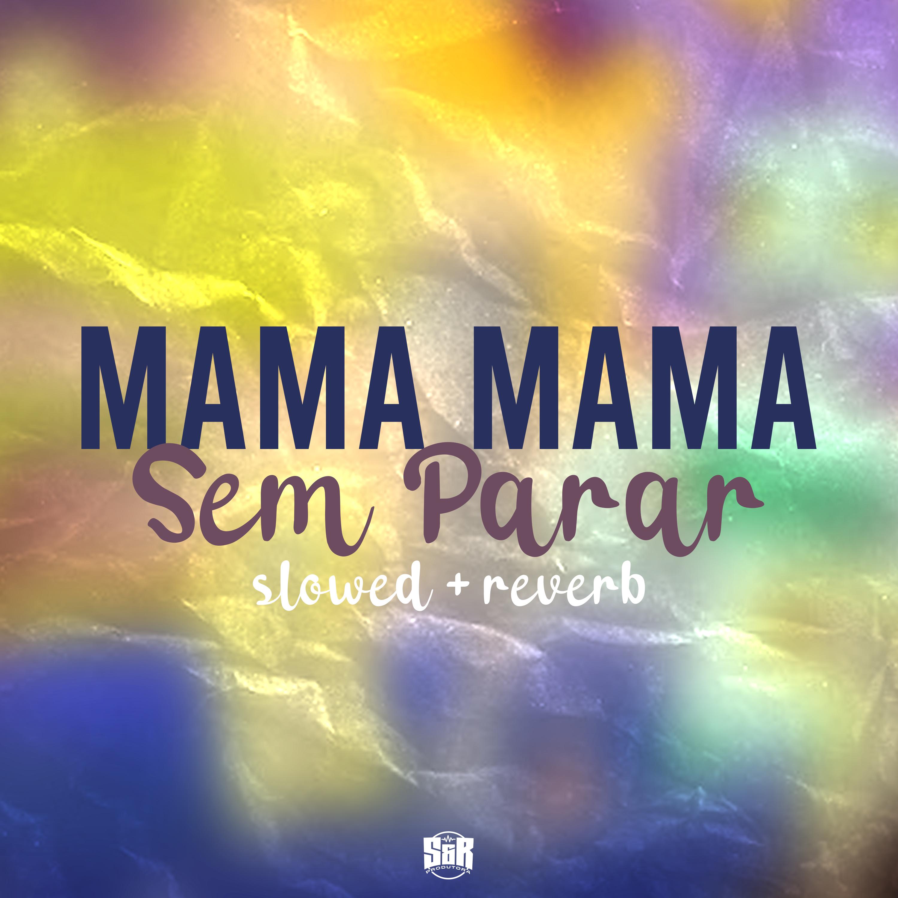 Mama Mama Sem Parar (Slowed + Reverb)