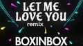 Let Me Love You (BOXINBOX & LIONSIZE Cover Remix)专辑