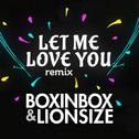 Let Me Love You (BOXINBOX & LIONSIZE Cover Remix)专辑