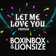 Let Me Love You (BOXINBOX & LIONSIZE Cover Remix)