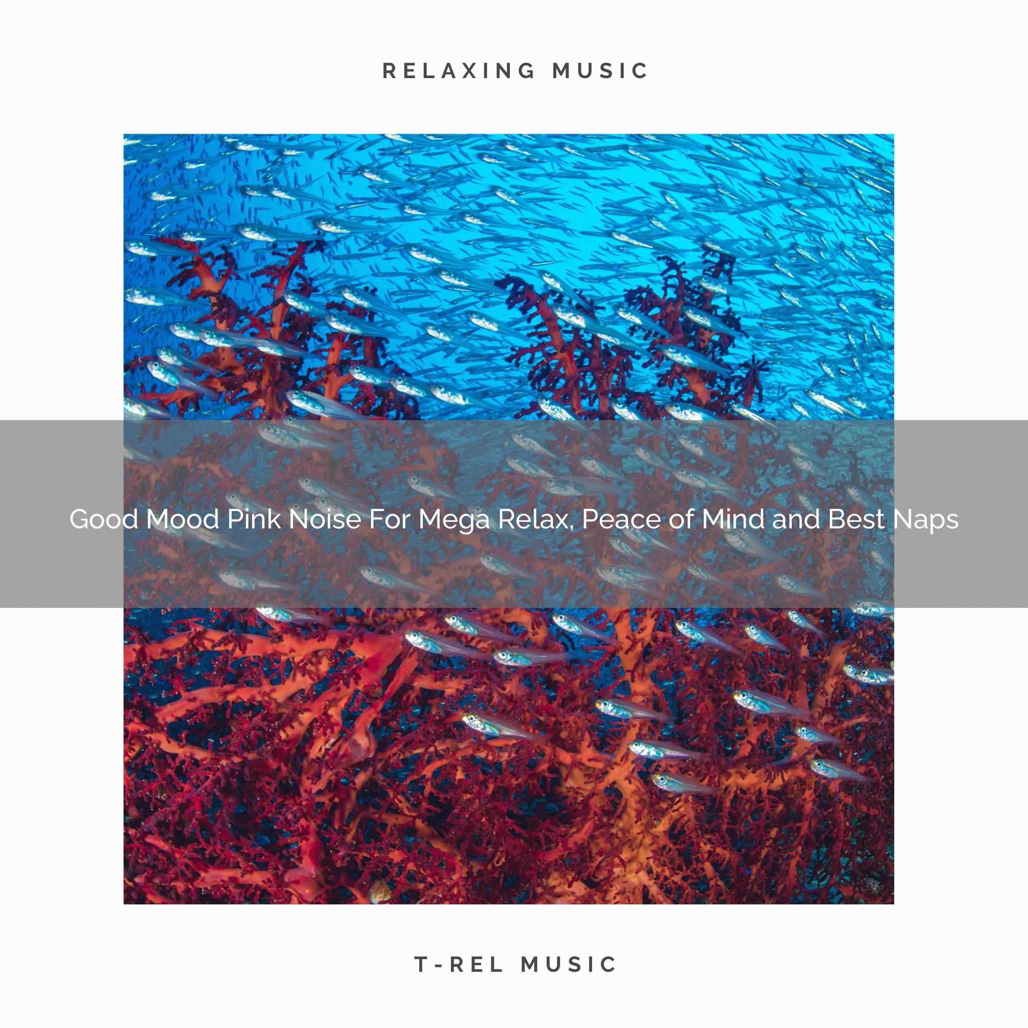 Good Mood Pink Noise For Mega Relax, Peace of Mind and Best Naps