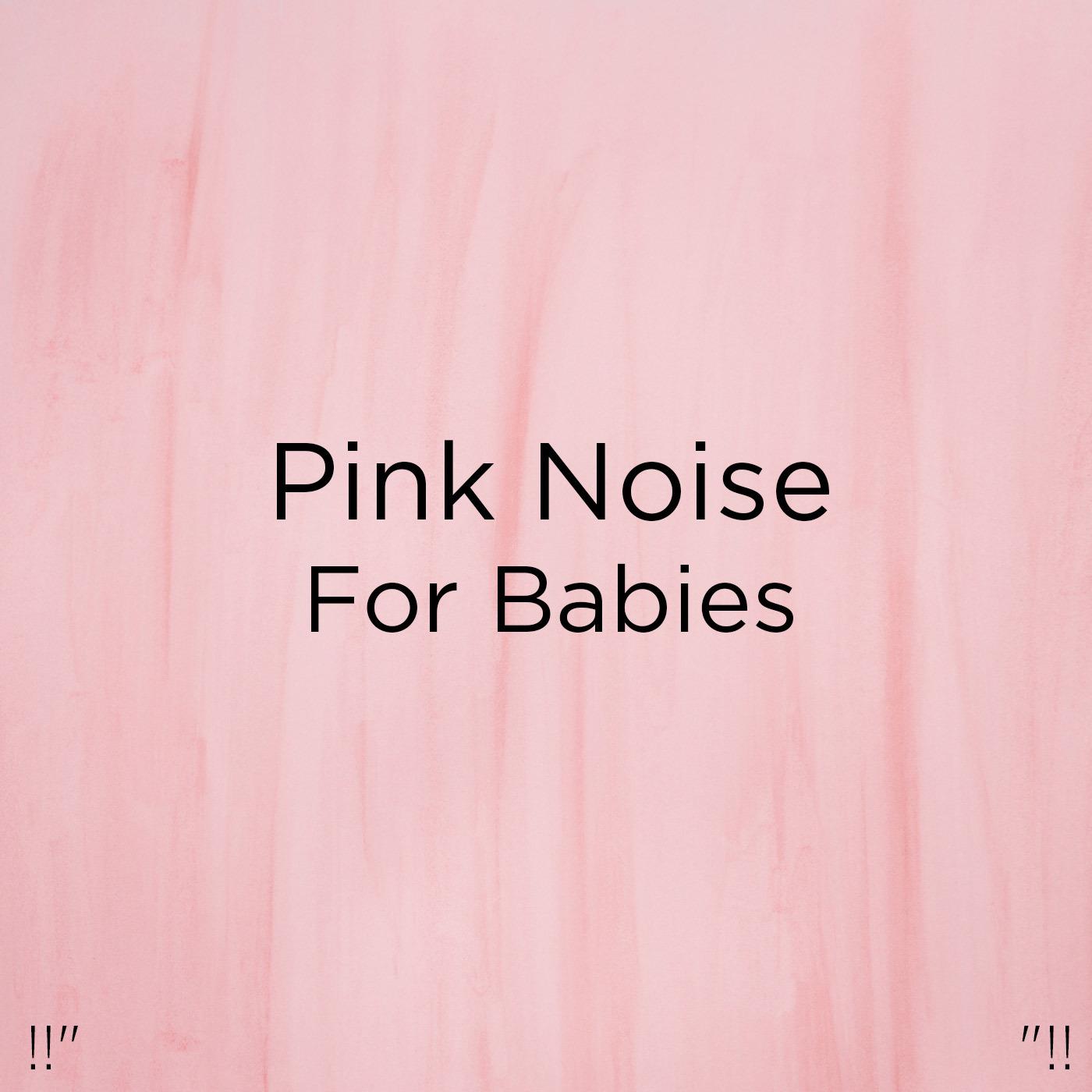 Pink Noise For Babies
