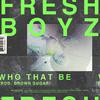 Fresh Boyz - Who That Be