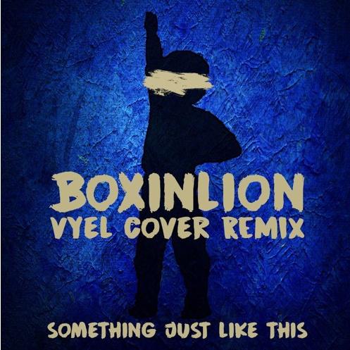 Something Just Like This (Boxinbox & Lionsize x Vyel Cover Remix)专辑