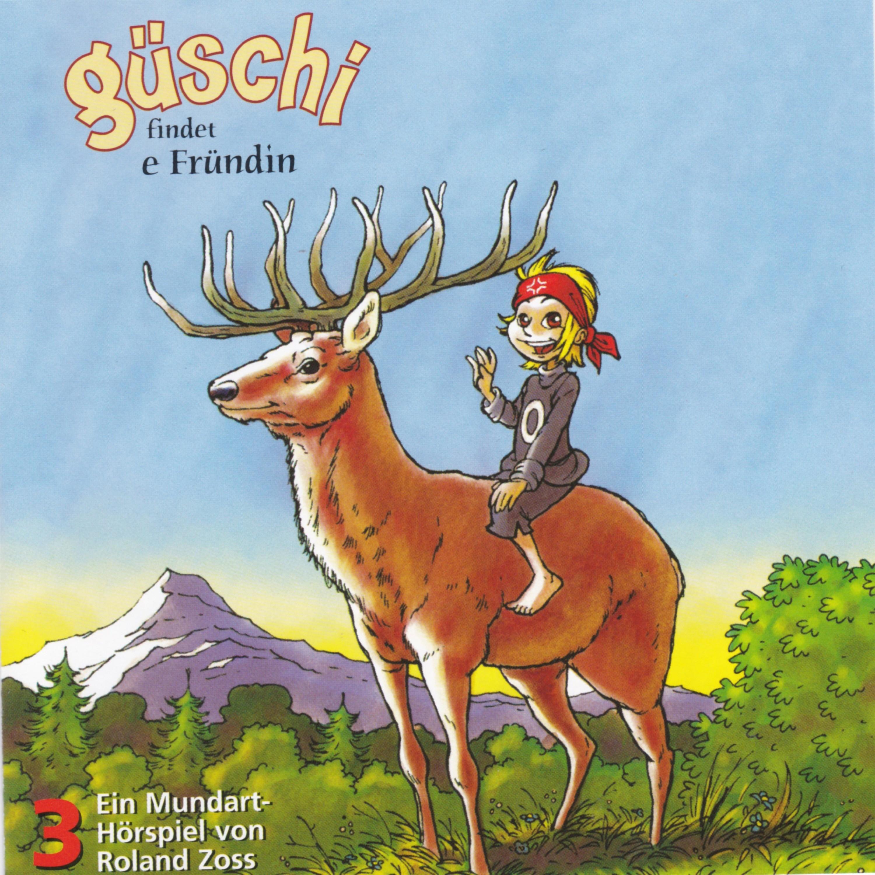 Güschi findet e Fründin, Hörspiel, Vol. 3 (Ein Mundart-Hörspiel von Roland Zoss)