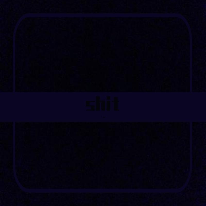 shit