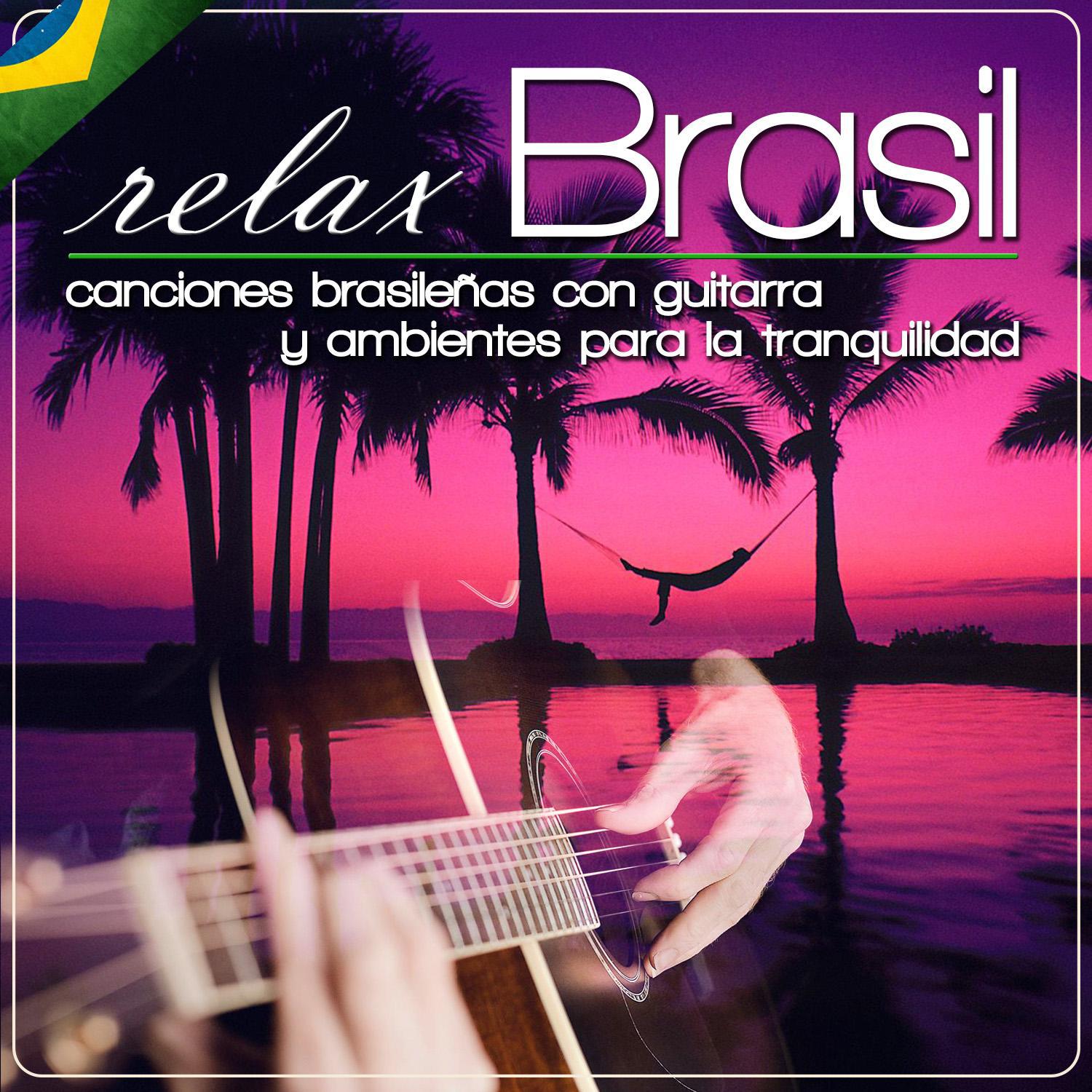 Relax Brasil. Canciones Brasileñas Con Guitarra y Ambientes para la Tranquilidad专辑