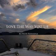 XUFEIH-Love The Way You Lie(Orginal Mix)（XUFEIH / Rihanna remix）