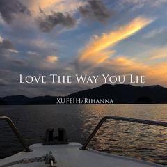 XUFEIH-Love The Way You Lie(Orginal Mix)（XUFEIH / Rihanna remix）