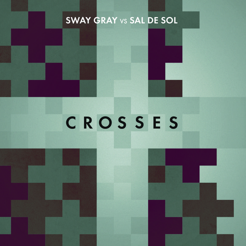 Crosses (Sway Gray Edit) [Sway Gray Vs. Sal De Sol]