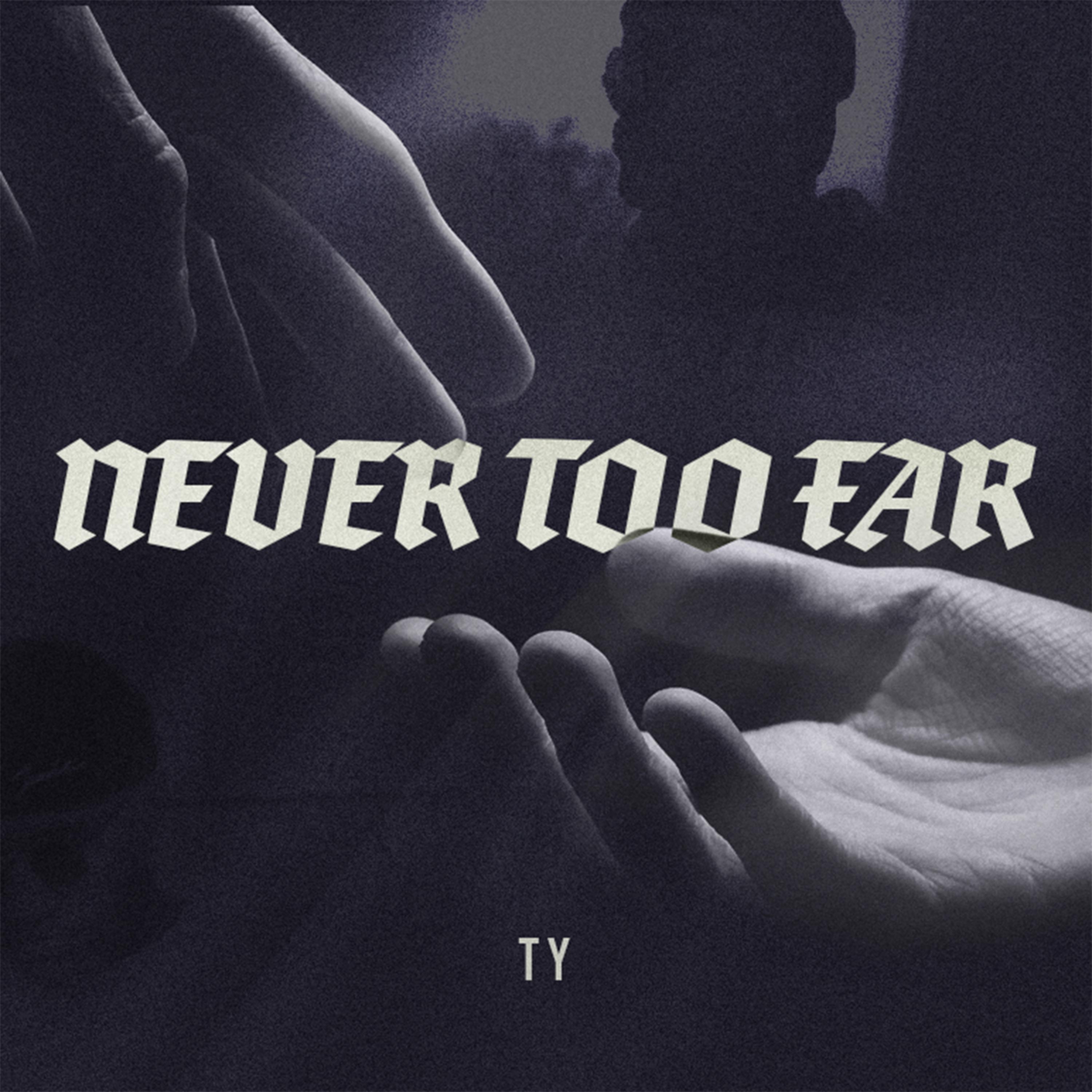 Ty - Never Too Far